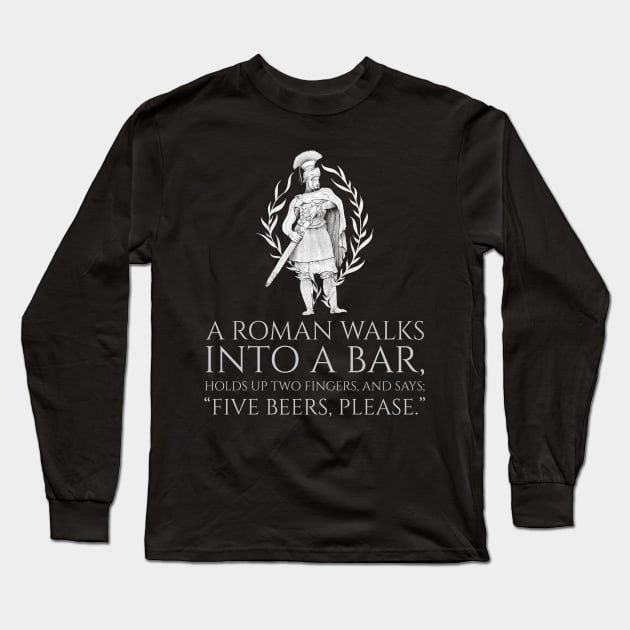 A Roman Walks Into A Bar - Ancient Rome Joke Long Sleeve T-Shirt by Styr Designs